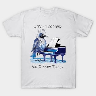 I Play The Piano And I Know Things T-Shirt